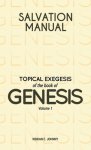 Salvation Manual: Topical Exegesis of the Book of Genesis - Volume 1