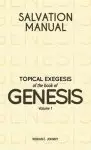 Salvation Manual: Topical Exegesis of the Book of Genesis - Volume 1