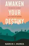 Awaken Your Destiny: The Biblical Journey From Faith to Success