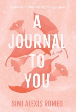 A Journal To You: A journey to discovering your purpose