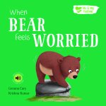 Me And My Feelings - When Bear Feels Worried