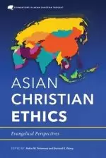 Asian Christian Ethics: Evangelical Perspectives