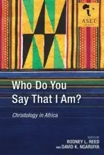 Who Do You Say That I Am?: Christology in Africa