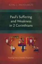 Paul's Suffering and Weakness in 2 Corinthians: Reading from a Disability Perspective