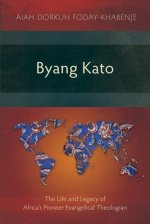 Byang Kato: The Life and Legacy of Africa's Pioneer Evangelical Theologian