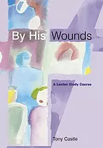 By His Wounds: Lenten Study Guide