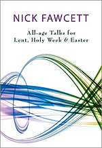 All Age Talks for Lent, Holy Week and Easter