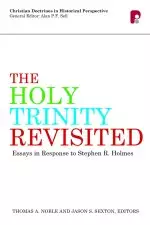 The Holy Trinity Revisited: Essays in Response to Stephen Holmes