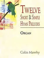 Twelve Short And Simple Hymn Preludes