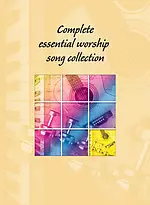 Complete Essential Worship Song Collection Words Edition