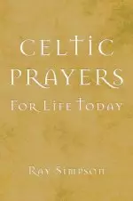 Celtic Prayers for Life Today