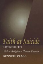 Faith at Suicide: Lives in Forfeit - Violent Religion - Human Despair