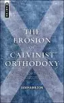 Erosion Of Calvinist Orthodoxy;