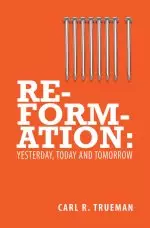 Reformation Yesterday Today And Tomor