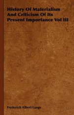 History Of Materialism And Criticism Of Its Present Importance Vol III