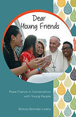 Dear Young Friends: Pope Francis in Conversation with Young People