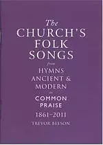 The Church's Folk Songs from Hymns Ancient & Modern to Common Praise 1861-2011