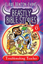 Beastly Bible Stories Volume 6