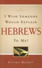 I Wish Someone Would Explain Hebrews To Me