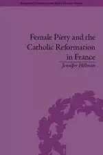 Female Piety and the Catholic Reformation in France