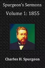 Spurgeon's Sermons Volume 1: 1855 - With Full Scriptural Index