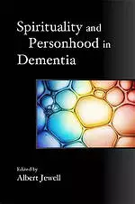 Spirituality and Personhood in Dementia