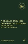 A Search for the Origins of Judaism: From Joshua to the Mishnah