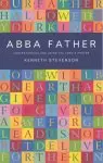 Abba Father: Understanding and Using the Lord's Prayer