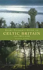 Every Pilgrim's Guide to Celtic Britain and Ireland