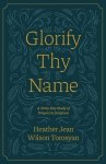 Glorify Thy Name: A Forty-Day Study of Prayers in Scripture