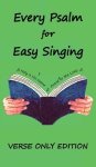 Every Psalm for Easy Singing: A translation for singing arranged in daily portions.  Verse only edition