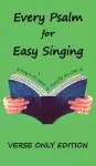 Every Psalm for Easy Singing: A translation for singing arranged in daily portions.  Verse only edition