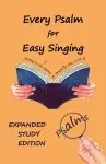 Every Psalm for Easy Singing: Expanded Study Edition.  A translation for singing arranged in daily portions with Textual and Exegetical Notes on the T