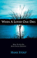 When a Loved One Dies: How to Go on After Saying Goodbye