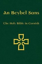 An Beybel Sans: The Holy Bible in Cornish