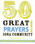 50 Great Prayers from the Iona Community