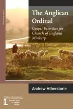 The Anglican Ordinal: Gospel Priorities for Church of England Ministry