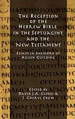 The Reception of the Hebrew Bible in the Septuagint and the New Testament