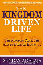 The Kingdom Driven Life: Thy Kingdom Come, Thy will be Done on Earth . . .