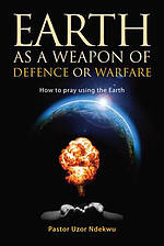 Earth as a weapon of defence or warfare: How to pray using the Earth