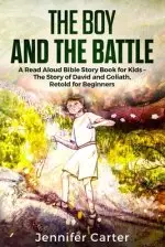 The Boy and the Battle: A Read Aloud Bible Story Book for Kids - The Old Testament Story of David and Goliath, Retold for Beginners