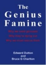 The Genius Famine: Why We Need Geniuses, Why They Are Dying Out, Why We Must Rescue Them