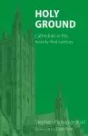 Holy Ground: Cathedrals in the twenty-first century