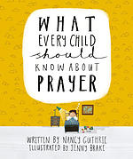 What Every Child Should Know About Prayer