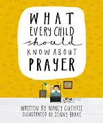 What Every Child Should Know About Prayer