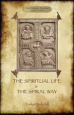 'The Spiritual Life' and 'The Spiral Way': two classic books by Evelyn Underhill in one volume  (Aziloth Books)