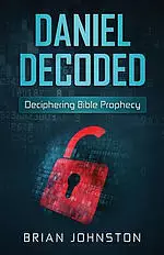 Daniel Decoded: Deciphering Bible Prophecy