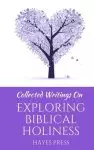 Collected Writings on ... Exploring Biblical Holiness