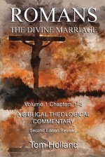 Romans The Divine Marriage Volume 1 Chapters 1-8: A Biblical Theological Commentary, Second Edition Revised