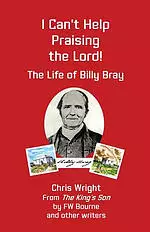 I Can't Help Praising the Lord: The Life of Billy Bray